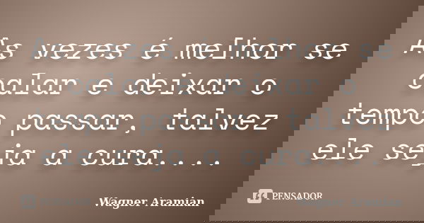 As Vezes é Melhor Se Calar E Deixar O Wagner Aramian