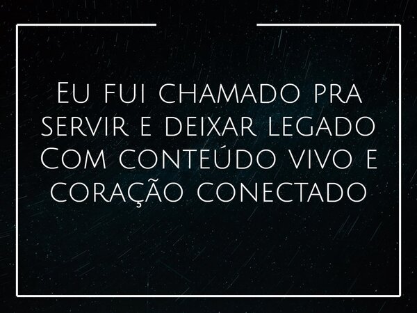 Eu fui chamado pra servir e deixar legado Com conteúdo vivo e coração conectado... Frase de Wagner_Dom.