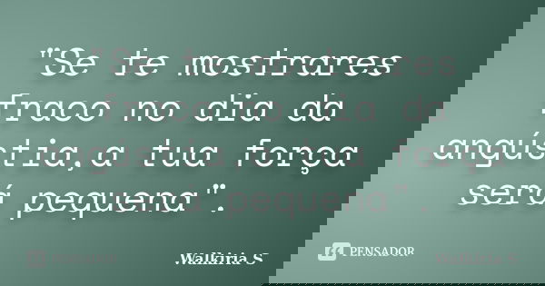 “Se te mostrares fraco no dia da… Walkiria S