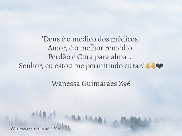 'Deus é o médico dos médicos. Amor, é o melhor remédio. Perdão é Cura para alma... Senhor, eu estou me permitindo curar.' 🙌❤ Wanessa Guimarães Z96... Frase de Wanessa Guimarães Z96.