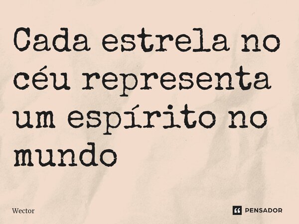 Cada estrela no céu representa um espírito no mundo ⁠... Frase de Wector.