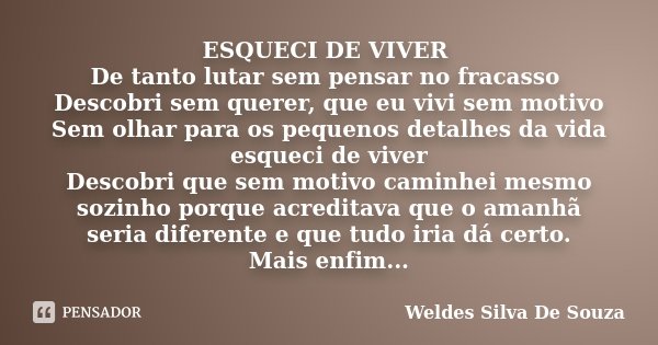 ESQUECI DE VIVER De tanto lutar sem Weldes Silva De Souza