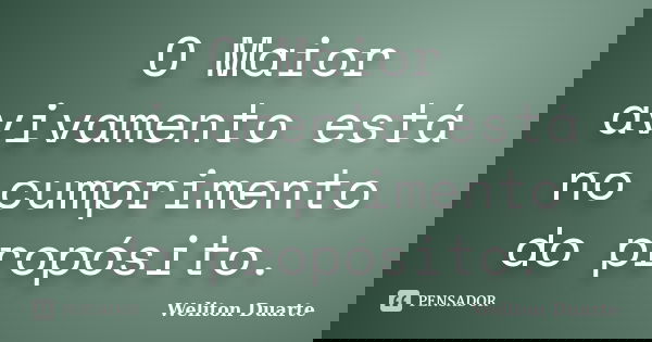 O Maior avivamento está no cumprimento do propósito.... Frase de Weliton Duarte.