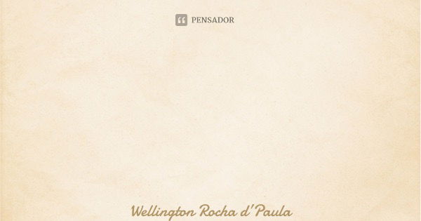 “Somos como receptáculos, cabe a você decidir o que guardar dentro de si mesmo.”... Frase de Wellington Rocha dPaula.