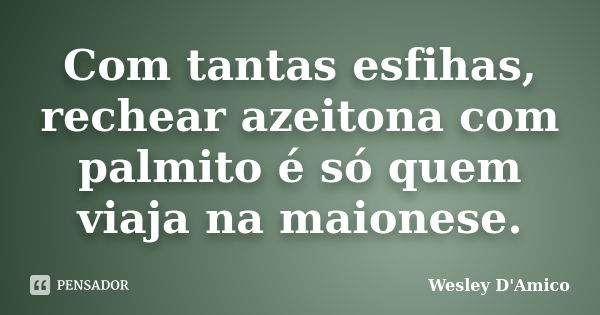 A vida é um sorvete frio que acaba Wesley D'Amico - Pensador