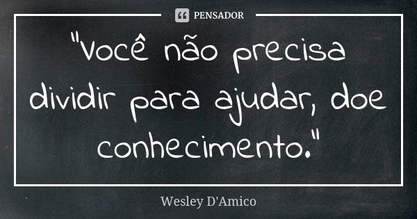 Não congele seu cérebro com o Wesley D'Amico - Pensador