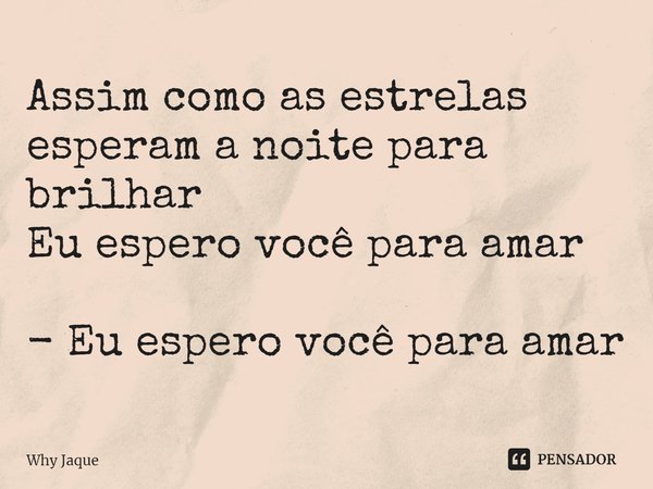 ⁠Assim como as estrelas esperam a noite para brilhar
Eu espero você para amar - Eu espero você para amar... Frase de Why Jaque.