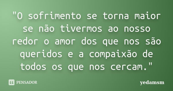 O Sofrimento Se Torna Maior Se Yedamsm Pensador 8876