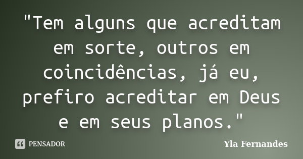 Tem Alguns Que Acreditam Em Sorte Yla Fernandes