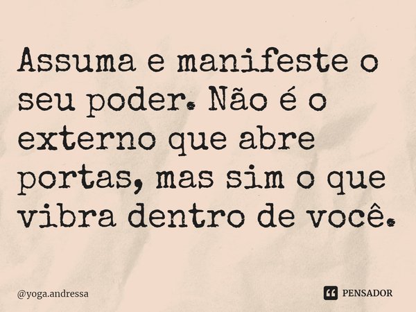 ⁠Assuma e manifeste o seu poder. Não é o externo que abre portas, mas sim o que vibra dentro de você.... Frase de yoga.andressa.