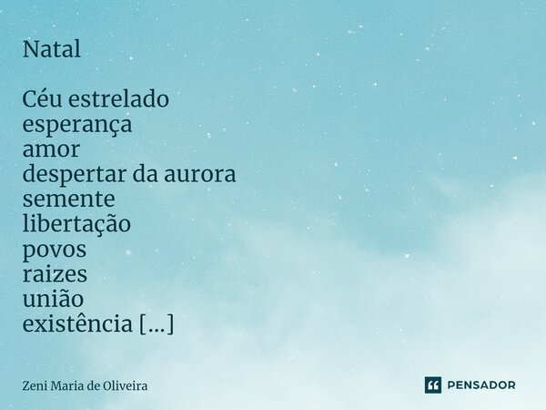 ⁠ Natal Céu estrelado esperança amor despertar da aurora semente libertação povos raizes união existência continuidade acolhimento ternura aquecemento resistênc... Frase de Zeni Maria de Oliveira.