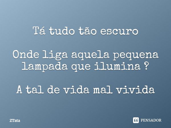 ⁠tá Tudo Tão Escuro Onde Liga Aquela Ztata Pensador 3388