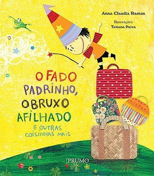 O fado padrinho, o bruxo afilhado e outras coisinhas mais - Anna Claudia Ramos