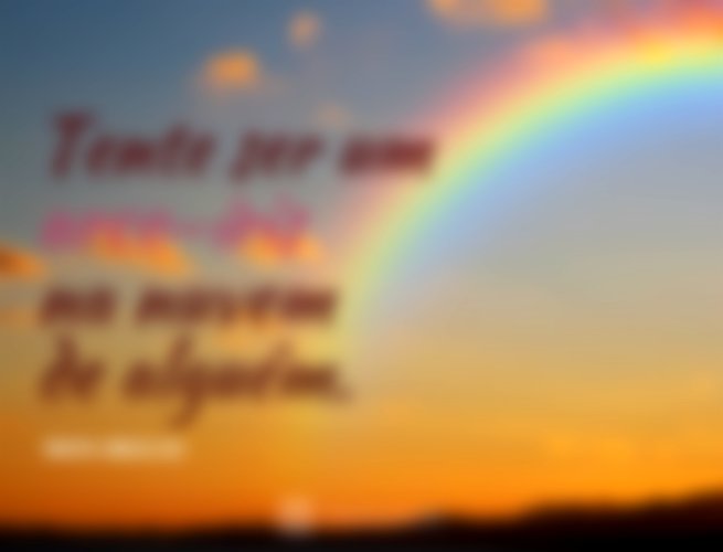 Tente ser um arco-íris na nuvem de alguém.  Maya Angelou