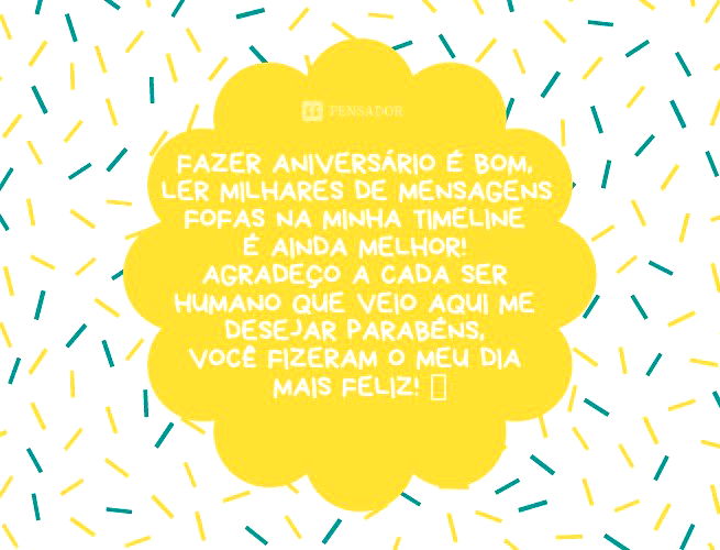 Fazer aniversário é bom, ler milhares de mensagens fofas na minha timeline é ainda melhor! Agradeço a cada ser humano que veio aqui me desejar parabéns, você fizeram o meu dia mais feliz! 🥰