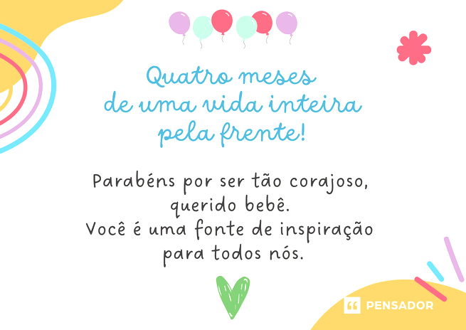 Quatro meses de uma vida inteira pela frente! Parabéns por ser tão corajoso, querido bebê. Você é uma fonte de inspiração para nós.