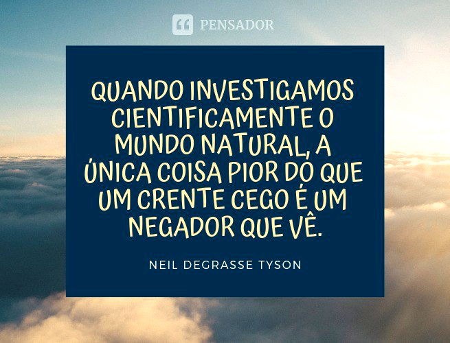 As 35 melhores frases de Neil deGrasse Tyson para agregar à sua  inteligência - Pensador