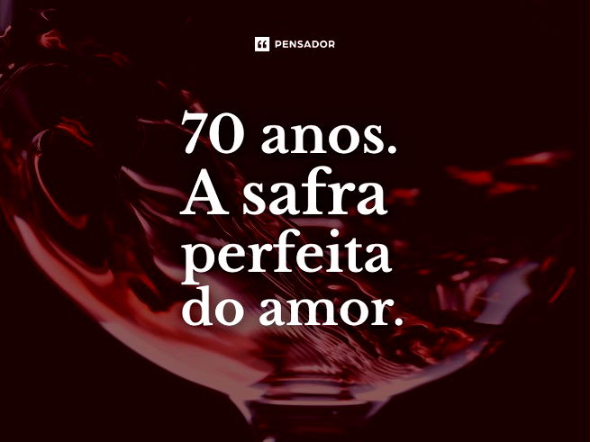 70 anos. A safra perfeita do amor.