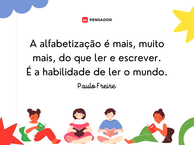 A alfabetização é mais, muito mais, do que ler e escrever. É a habilidade de ler o mundo