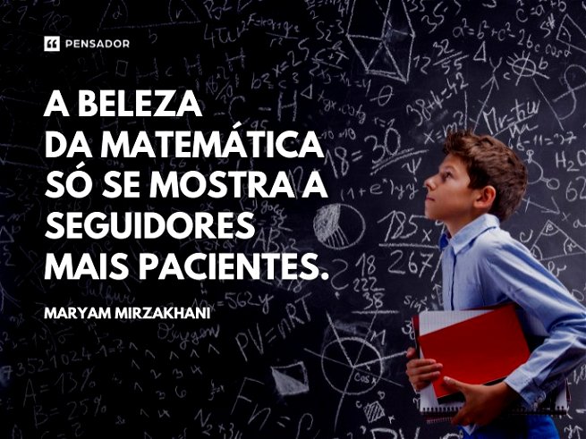 A beleza da matemática só se mostra a seguidores mais pacientes.Maryam Mirzakhani