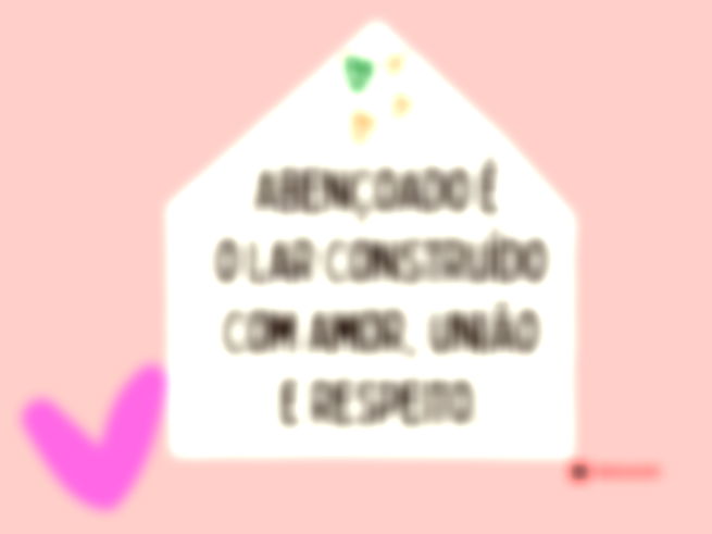 Abençoado é o lar construído com amor, união e respeito. 
