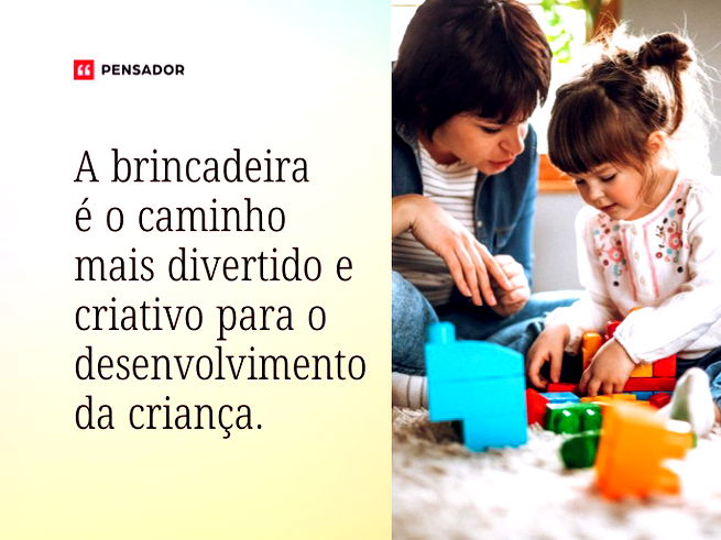 A brincadeira é o caminho mais divertido e criativo para o desenvolvimento da criança.
