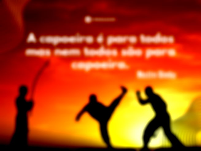 A capoeira é para todos mas nem todos são para capoeira. Mestre Bimba