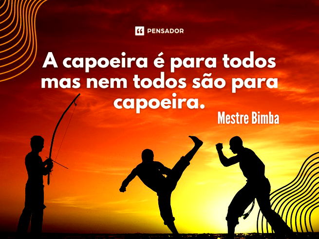 A capoeira é para todos mas nem todos são para capoeira. Mestre Bimba