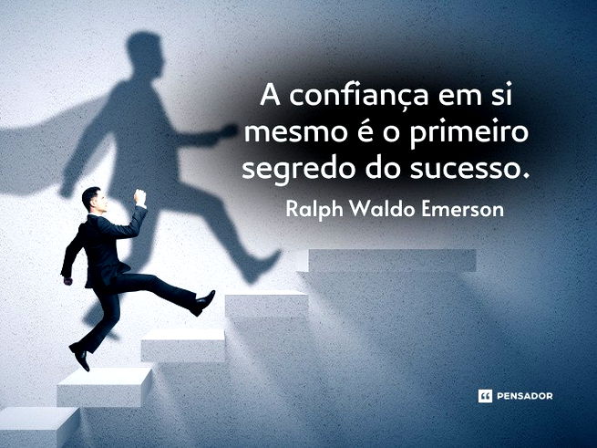 A confiança em si mesmo é o primeiro segredo do sucesso.
