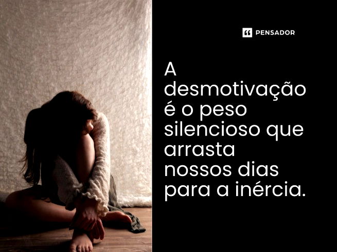 A desmotivação é o peso silencioso que arrasta nossos dias para a inércia.