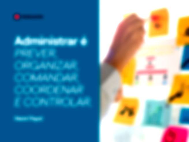 Administrar é prever, organizar, comandar, coordenar e controlar.