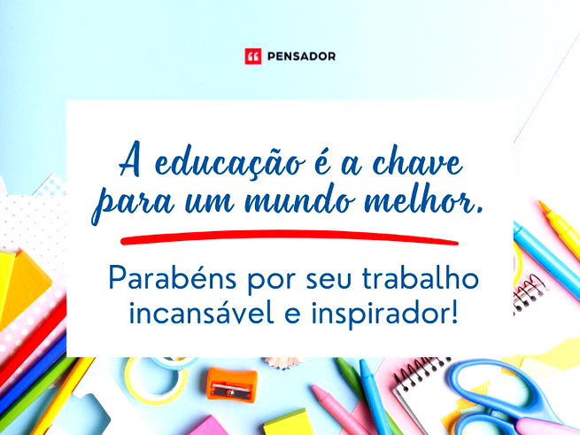 A educação é a chave para um mundo melhor.