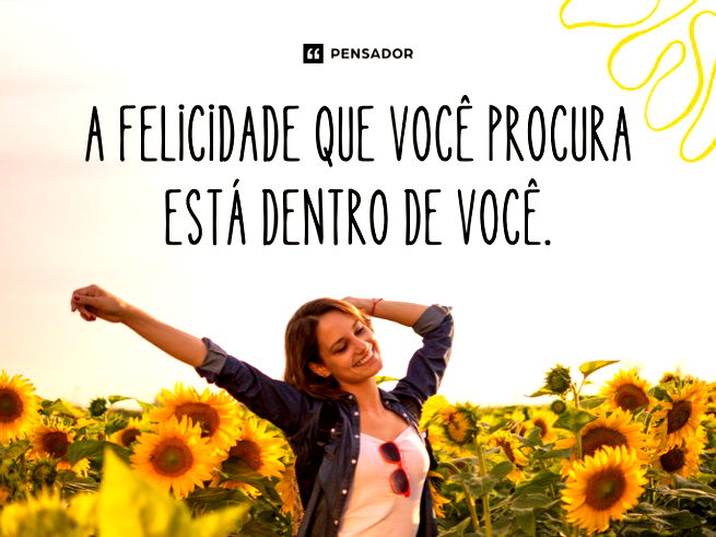Imagem de mulher sorrindo em um campo de girassóis. Texto: A felicidade que você procura está dentro de você. 