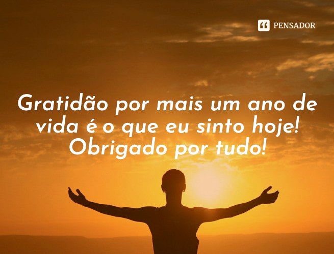 Gratidão por mais um ano de vida é o que eu sinto hoje! Obrigado por tudo!