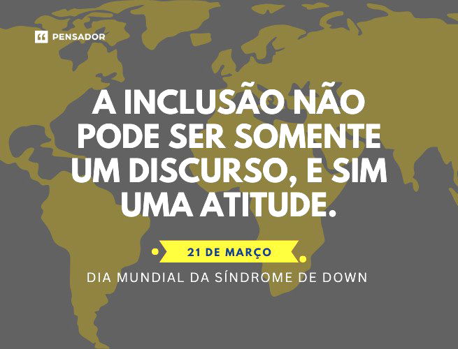 A inclusão não pode ser somente um discurso, e sim uma atitude. 21 de março - Dia Mundial da Síndrome de Down.