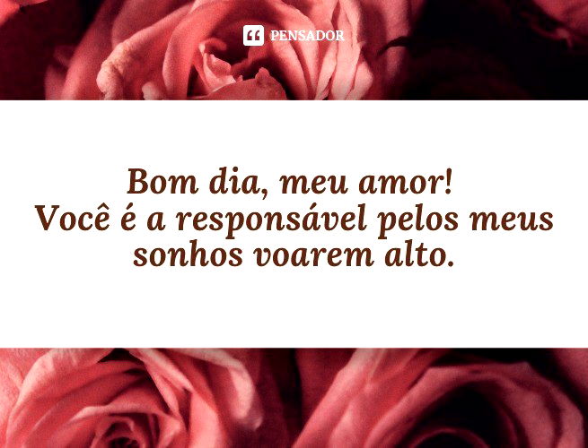 73 mensagens românticas de bom dia para namorada 🥰❤️️ - Pensador