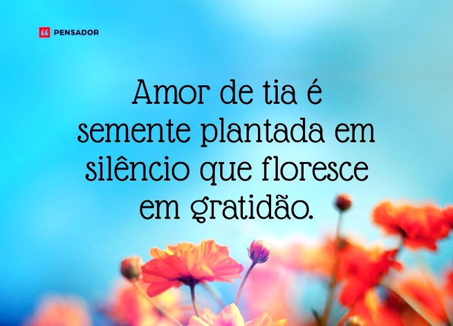 Amor de tia &eacute; semente plantada em sil&ecirc;ncio que floresce em gratid&atilde;o.
