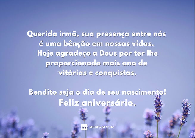 Querida irmã, sua presença entre nós é uma bênção em nossas vidas. Hoje agradeço a Deus por ter lhe proporcionado mais ano de vitórias e conquistas.  Bendito seja o dia de seu nascimento! Feliz aniversário.