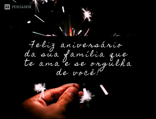 Feliz aniversário da sua família que te ama e se orgulha de você!