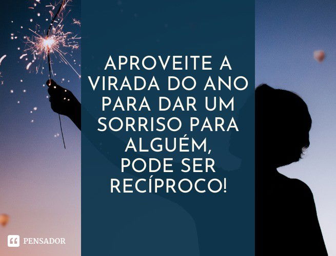 Aproveite a virada do ano para dar um sorriso para alguém, pode ser recíproco!
