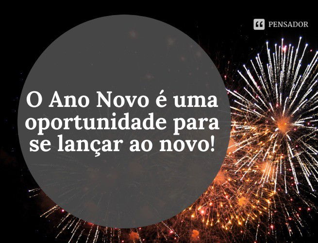 O Ano Novo é uma oportunidade para se lançar ao novo!