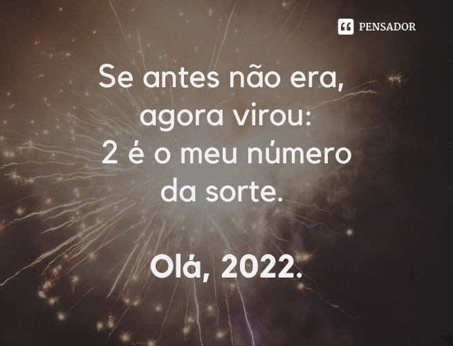 Se antes não era, agora virou: 2 é o meu número da sorte. Olá, 2022.