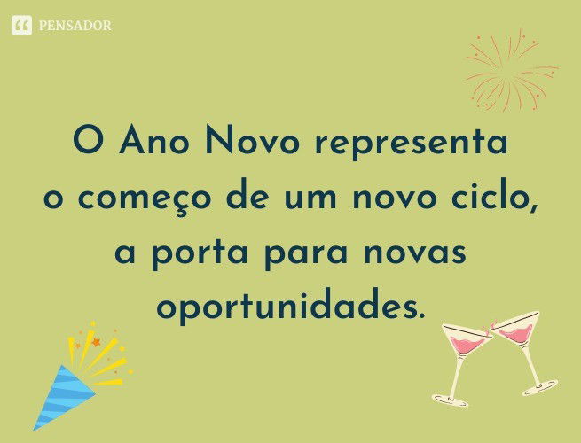 O Ano Novo representa o começo de um novo ciclo, a porta para novas oportunidades.