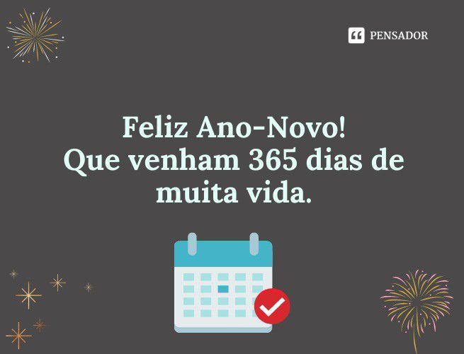 Feliz Ano-Novo! Que venham 365 dias de muita vida.