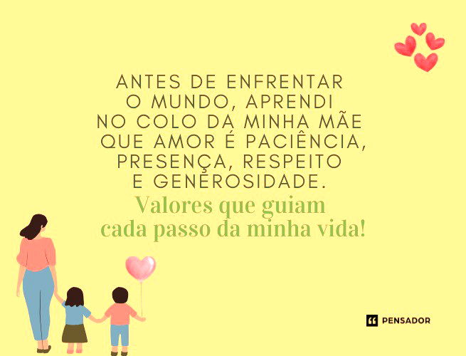 Antes de enfrentar o mundo, aprendi no colo da minha mãe que amor é paciência, presença, respeito e generosidade. Valores que guiam cada passo da minha vida!