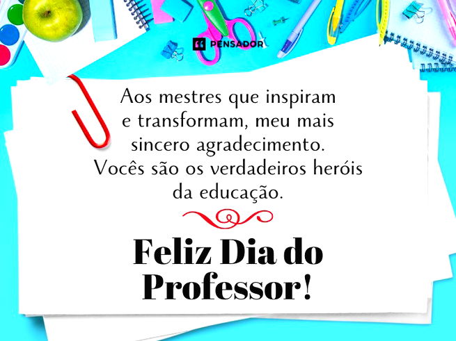 Aos mestres que inspiram e transformam, meu mais sincero agradecimento. Vocês são os verdadeiros heróis da educação. Feliz Dia do Professor!