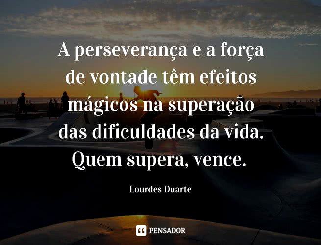 12 frases de força para quando a vida fica difícil demais - Pensador