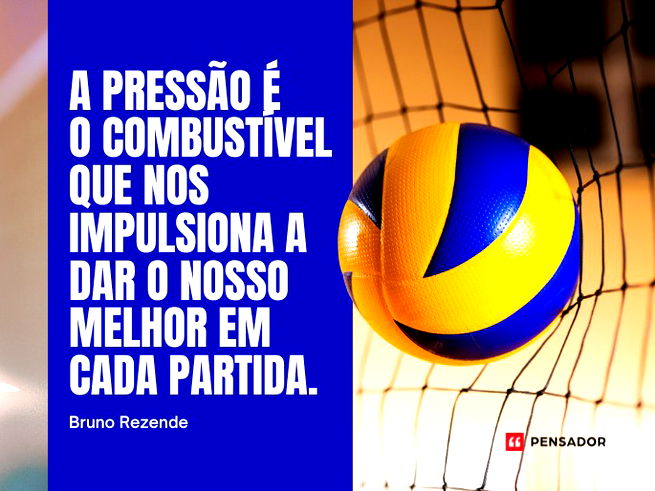 A pressão é o combustível que nos impulsiona a dar o nosso melhor em cada partida.  Bruno Rezende 