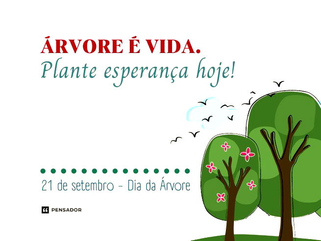 Árvore é vida. Plante esperança hoje! 21 de setembro - Dia da Árvore 