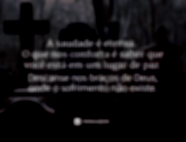 A saudade é eterna. O que nos conforta é saber que você está em um lugar de paz. Descanse nos braços de Deus, onde o sofrimento não existe.